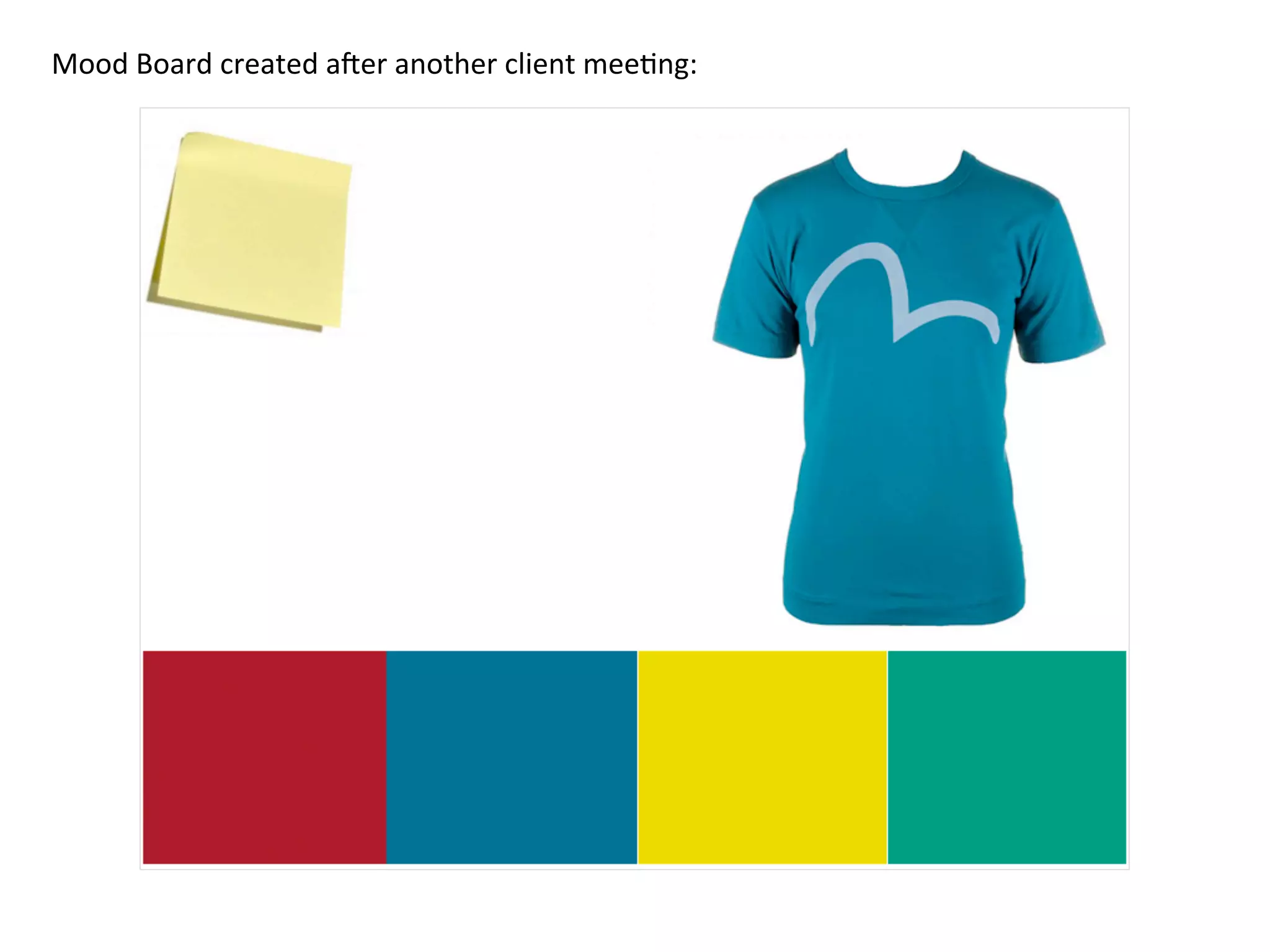 Mood	
  Board	
  created	
  aBer	
  another	
  client	
  mee/ng:	
  
 