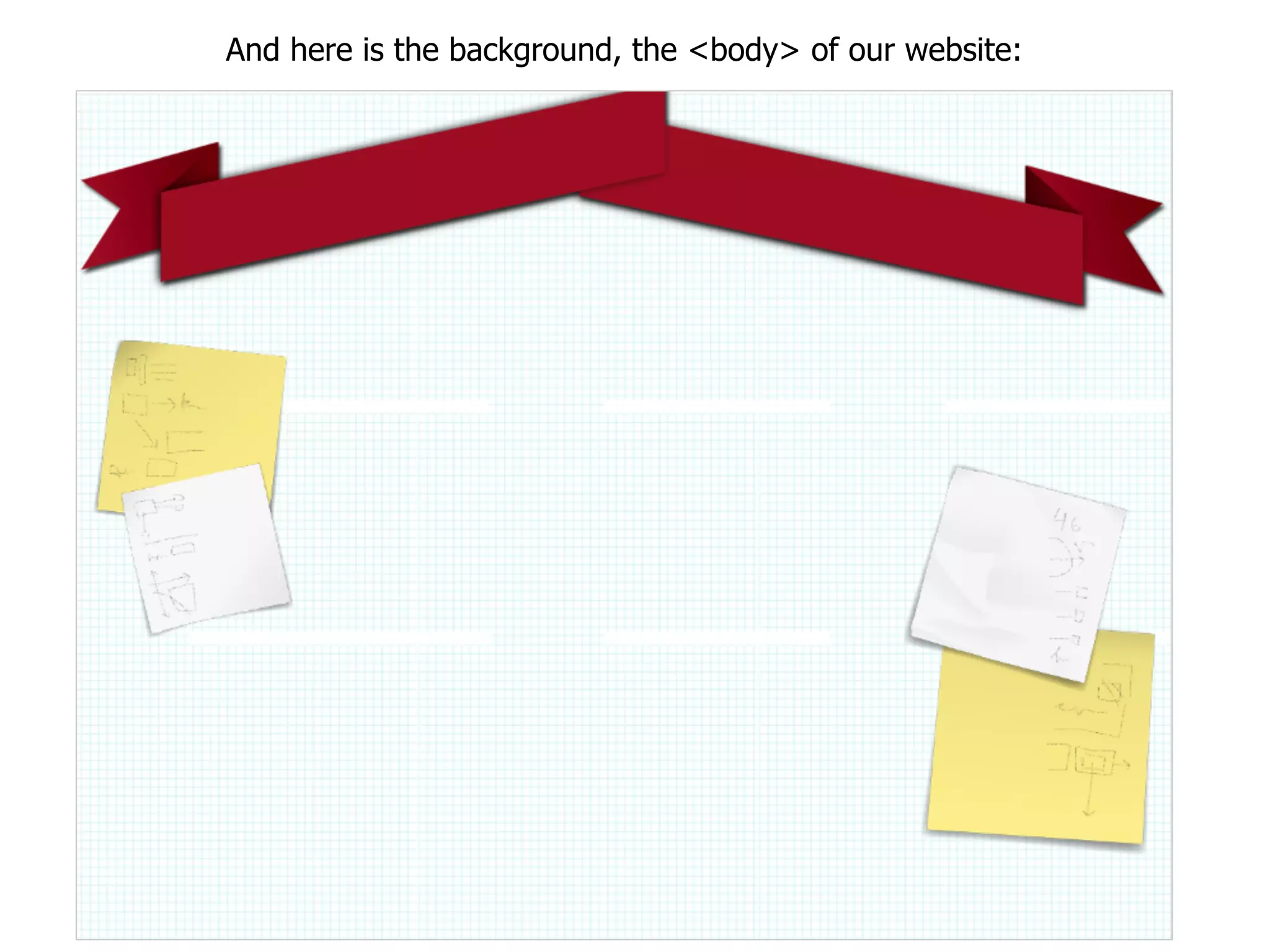 And here is the background, the <body> of our website:
 