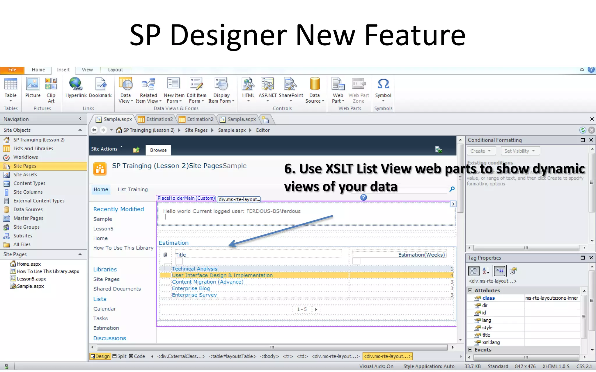 SP Designer New Feature


          6. Use XSLT List View web parts to show dynamic
          views of your data
 