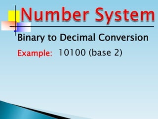 Binary to Decimal Conversion
Example: 10100 (base 2)
 