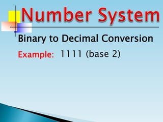 Binary to Decimal Conversion
Example: 1111 (base 2)
 