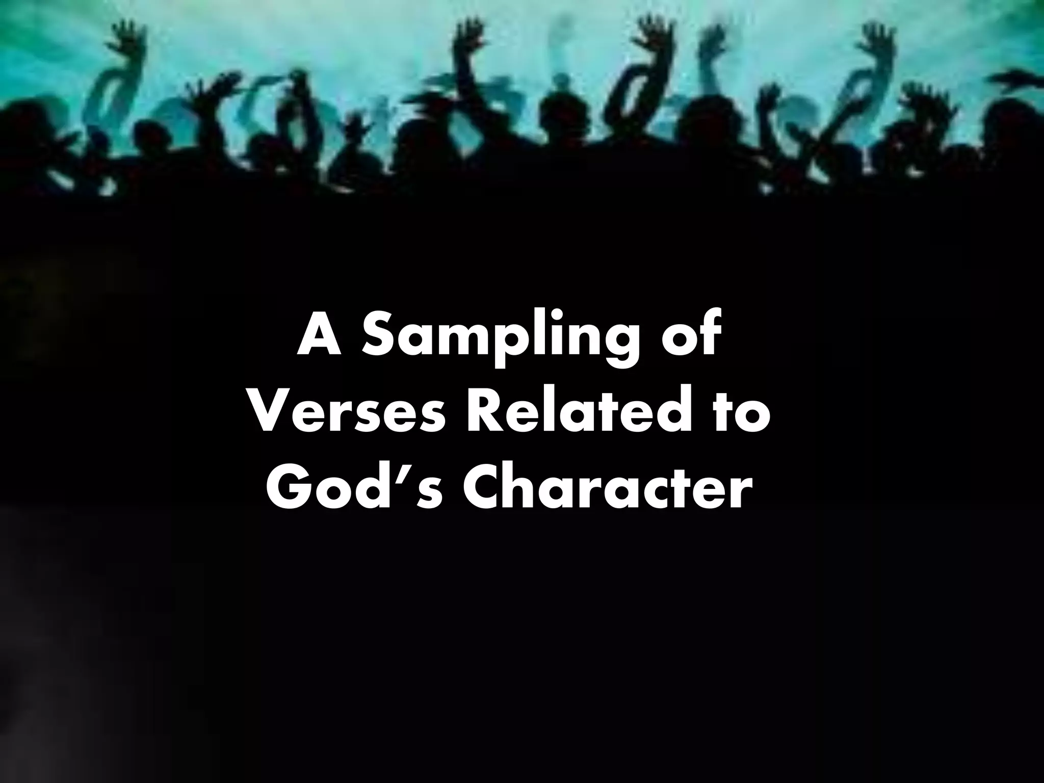 A Sampling of
Verses Related to
God’s Character
 