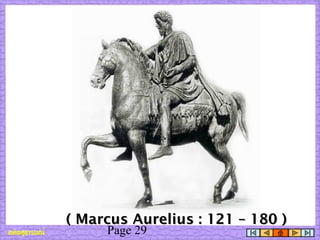 Page 29
( Marcus Aurelius : 121 – 180 )( Marcus Aurelius : 121 – 180 )
 