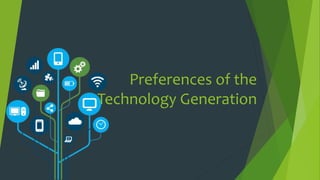 Preferences of the
Technology Generation
 