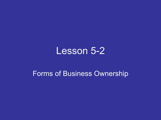 Lesson 5-2 Forms of Business Ownership 