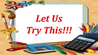 Let Us
Try This!!!
 