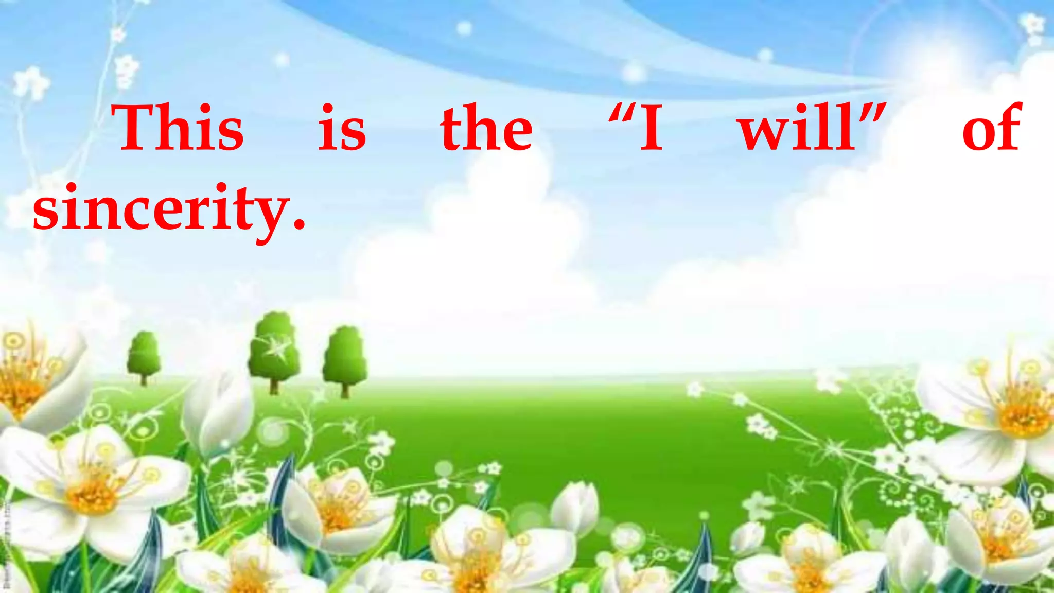 This is the “I will” of
sincerity.
 