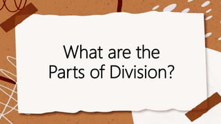 What are the
Parts of Division?