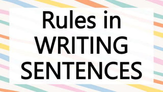 Rules in
WRITING
SENTENCES
 