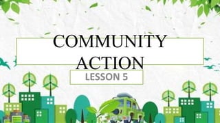 COMMUNITY
ACTION
LESSON 5
 