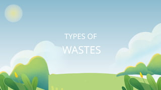 TYPES OF
WASTES
 