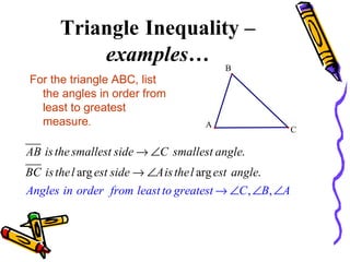 Triangle   Inequality –   examples… For the triangle ABC, list the angles in order from least to greatest measure . C A B 