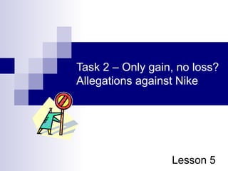 Task 2 – Only gain, no loss? Allegations against Nike Lesson 5 