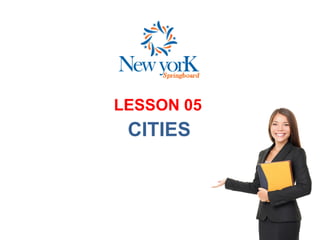LESSON 05
CITIES
 