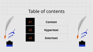 Table of contents
01 Context
02 Hypertext
03 Intertext
 