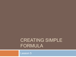 Creating simple formula	 Lesson 5 