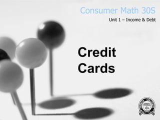 Consumer Math 30S Unit 1 – Income & Debt Credit Cards 