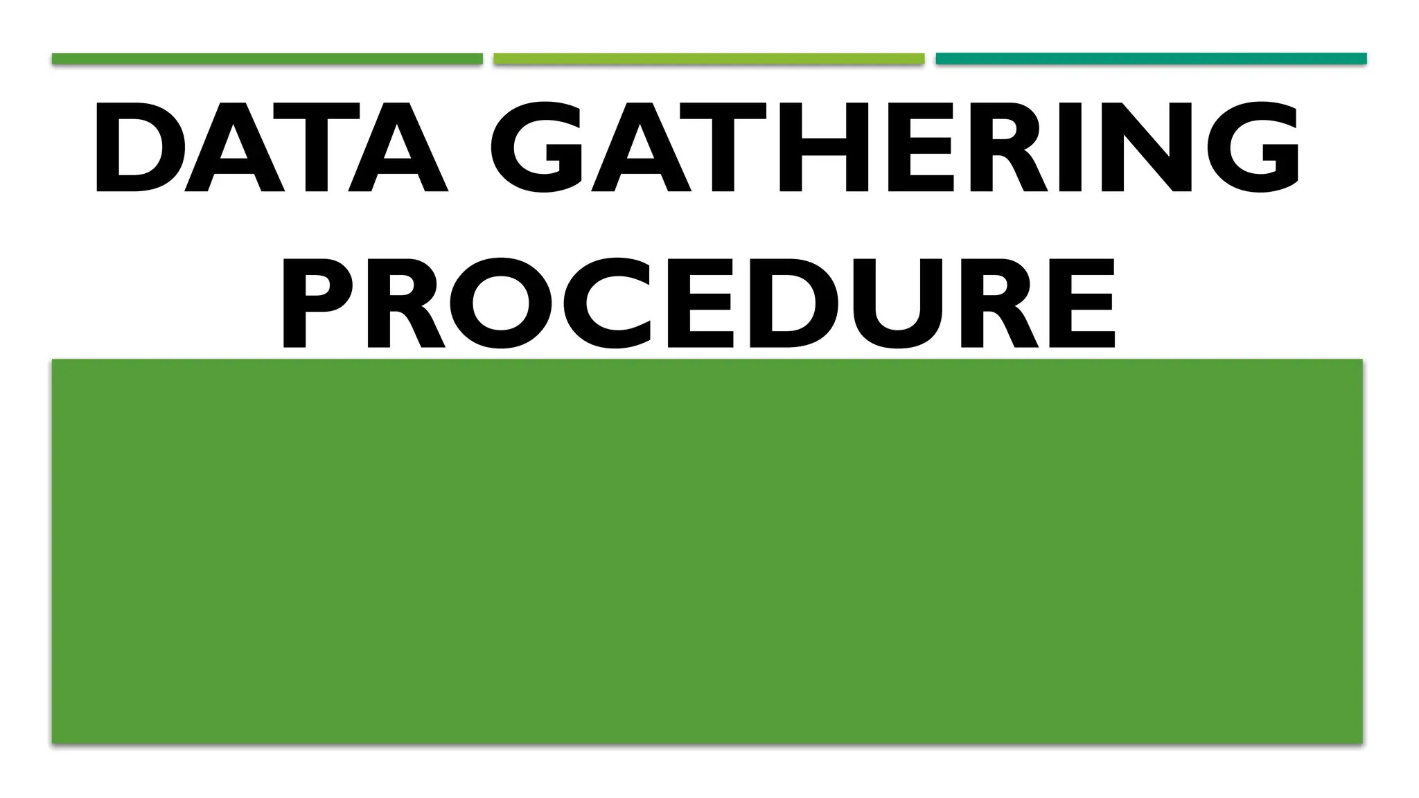 DATA GATHERING
PROCEDURE
 