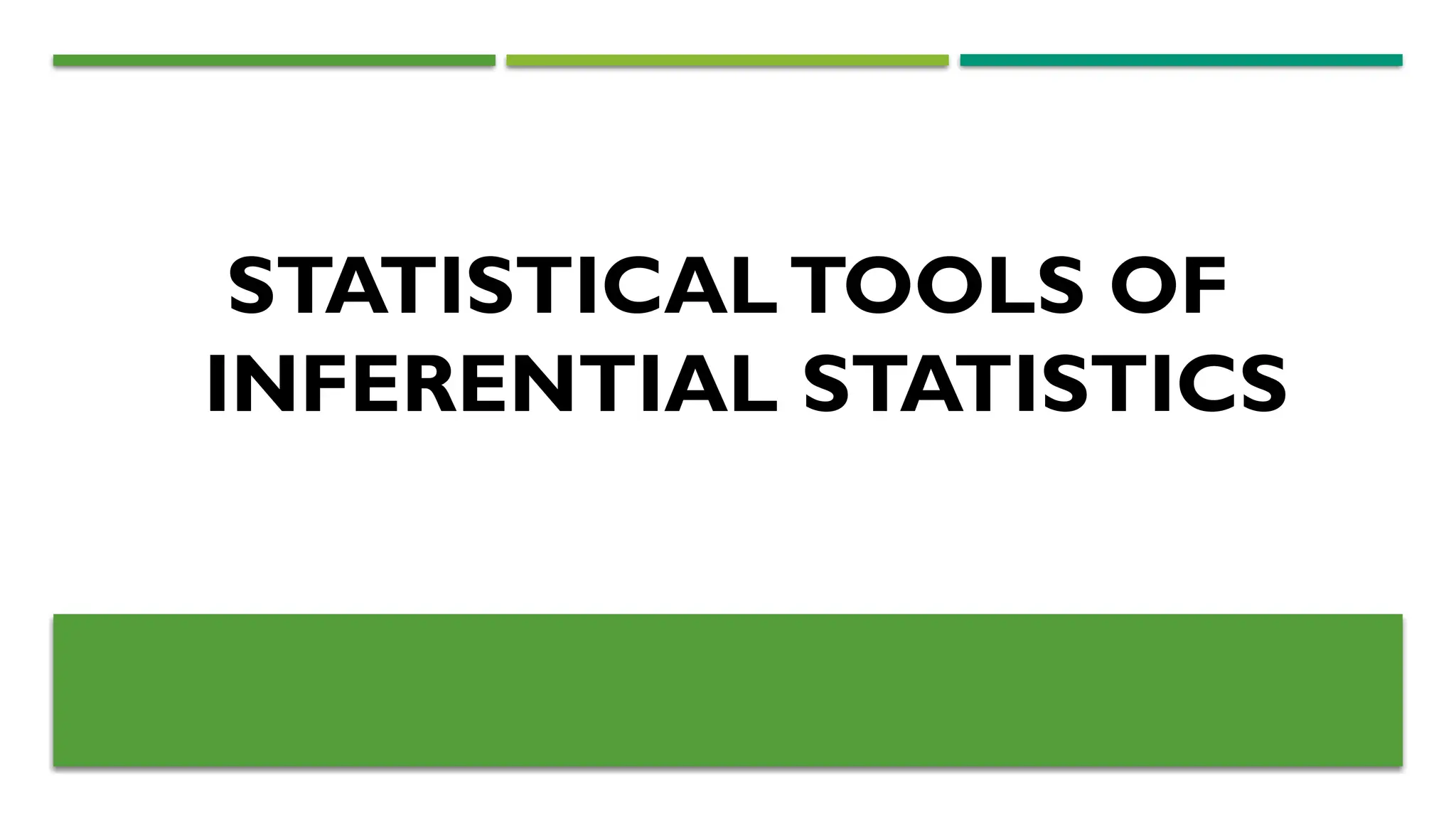 STATISTICALTOOLS OF
INFERENTIAL STATISTICS
 
