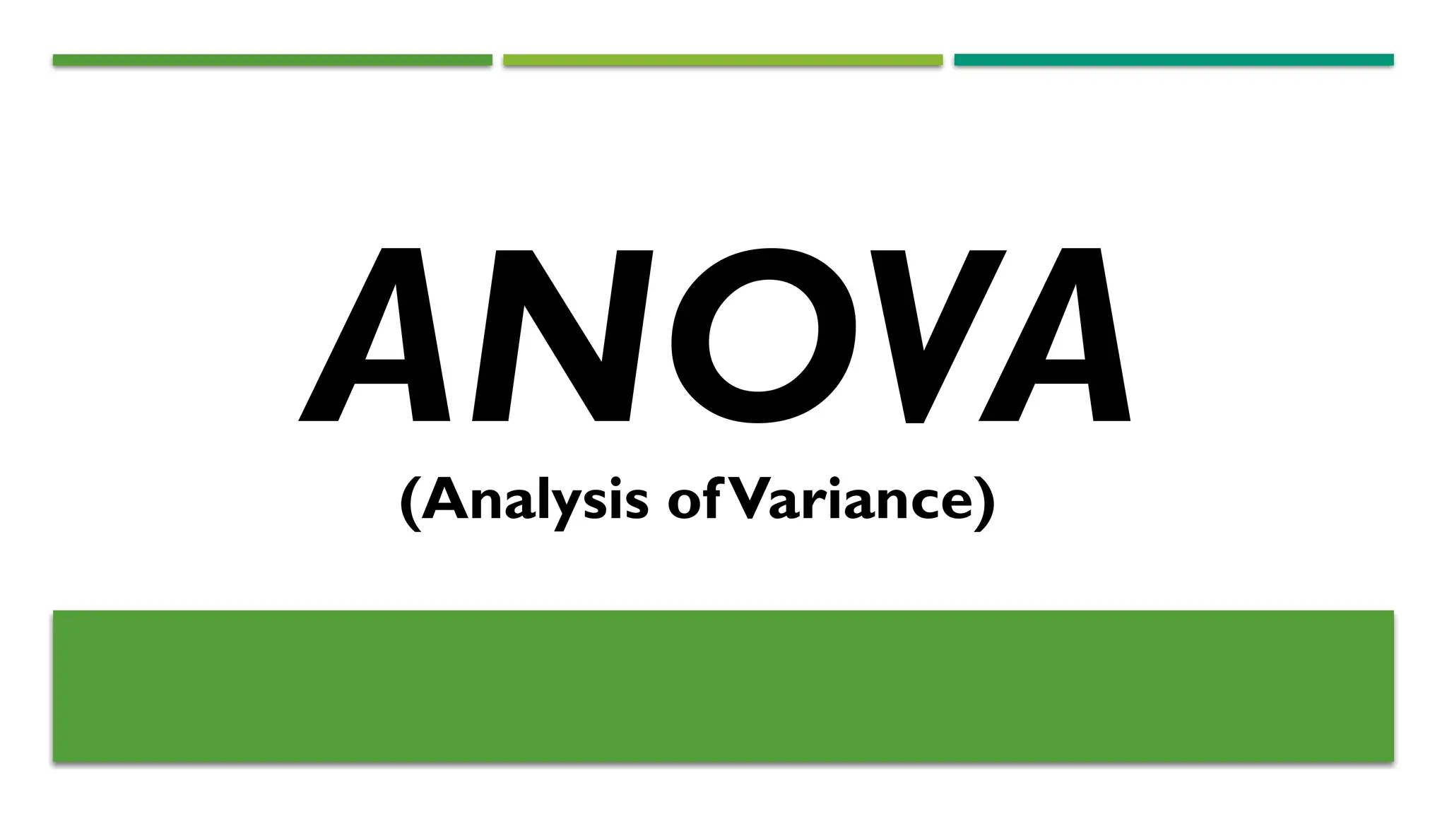 ANOVA
(Analysis ofVariance)
 