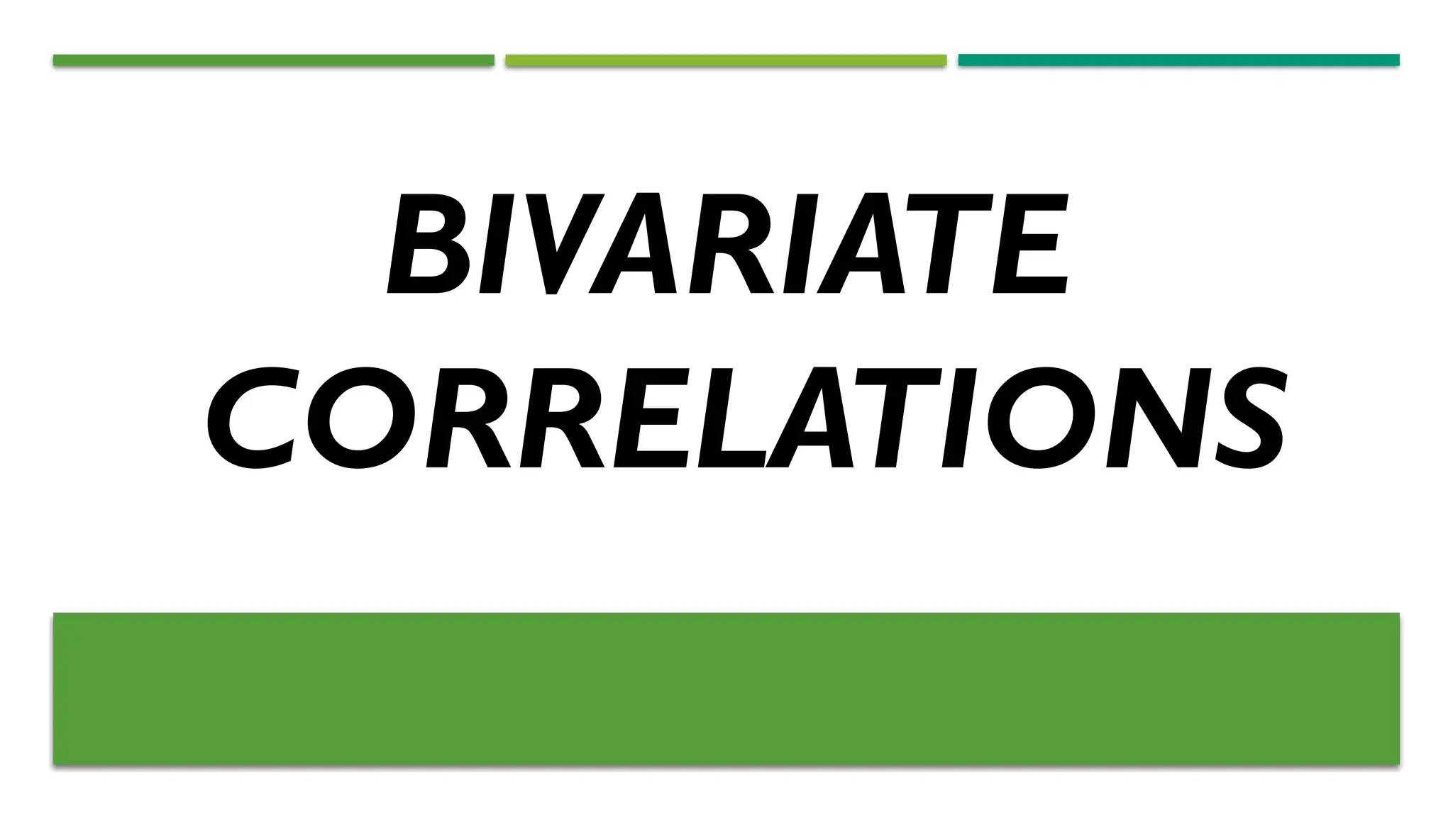BIVARIATE
CORRELATIONS
 