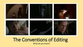 The Conventions of Editing
What do you know?
 