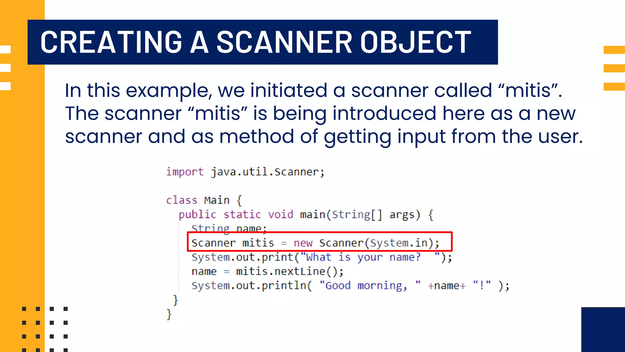 CREATING A SCANNER OBJECT In this example, we initiated a scanner called “mitis”. The scanner “mitis” is being introduced here as a new scanner and as method of getting input from the user. 