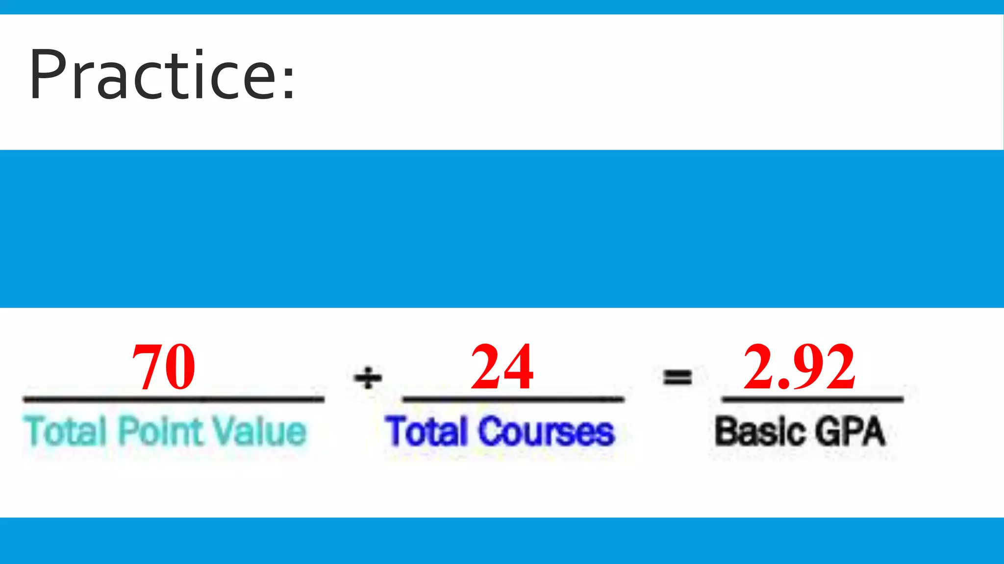 Practice: 
70 24 2.92 
 