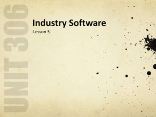 Industry Software
Lesson 5
 