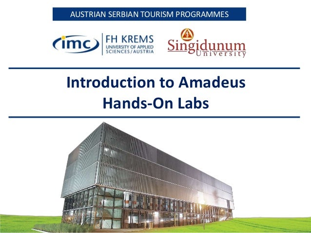 AUSTRIAN SERBIAN TOURISM PROGRAMMESAUSTRIAN SERBIAN TOURISM PROGRAMMES
Introduction to Amadeus
Hands-On Labs
 