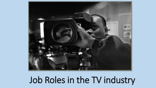 Job Roles in the TV industry
 
