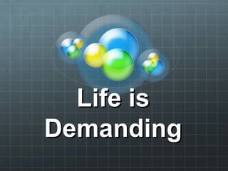 Life isLife is
DemandingDemanding
 