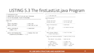 LISTING 5.3 The firstLastList.java Program
4/4/2021 PC-108 DATA STRUCTURE AND ALGORITHM 10
 