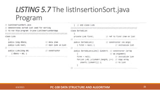 LISTING 5.7 The listInsertionSort.java
Program
4/4/2021 PC-108 DATA STRUCTURE AND ALGORITHM 21
 
