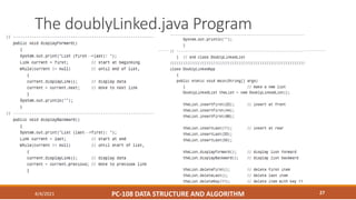 The doublyLinked.java Program
4/4/2021 PC-108 DATA STRUCTURE AND ALGORITHM 27
 