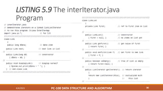 LISTING 5.9 The interIterator.java
Program
4/4/2021 PC-108 DATA STRUCTURE AND ALGORITHM 30
 
