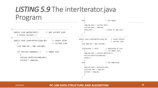 LISTING 5.9 The interIterator.java
Program
4/4/2021 PC-108 DATA STRUCTURE AND ALGORITHM 32
 
