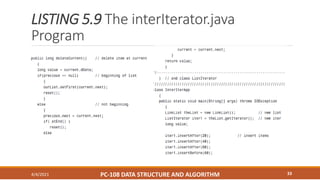 LISTING 5.9 The interIterator.java
Program
4/4/2021 PC-108 DATA STRUCTURE AND ALGORITHM 33
 