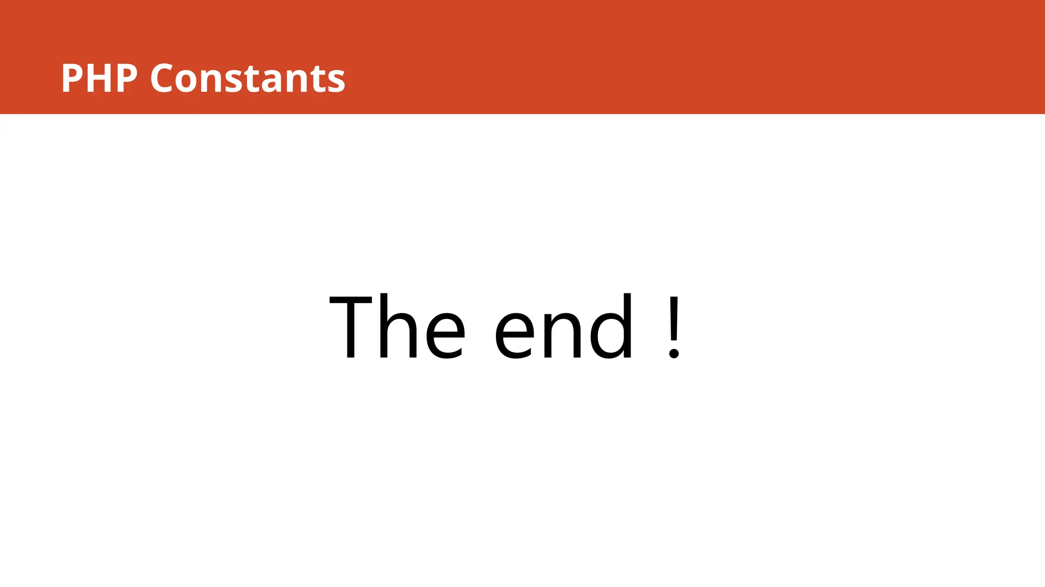PHP Constants
The end !
 