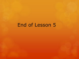 End of Lesson 5
 