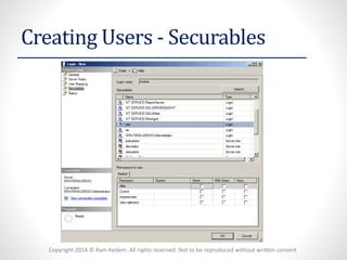 Copyright 2014 © Ram Kedem. All rights reserved. Not to be reproduced without written consent 
Creating Users -Securables  