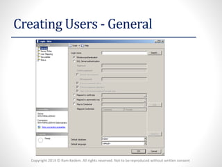 Copyright 2014 © Ram Kedem. All rights reserved. Not to be reproduced without written consent 
Creating Users -General  