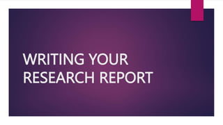 WRITING YOUR
RESEARCH REPORT
 