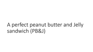 Step 3: Apply peanut butter
• Spread some peanut butter onto the top of each slice of bread. Use
as much peanut butter as ...