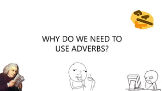 LESSON 5 ADVERBS.pptx byhhueabuehbguhahdkj | PPTX