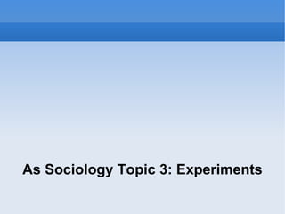 As Sociology Topic 3: Experiments 