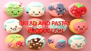 BREAD AND PASTRY
PRODUCTION
 