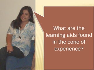 What are the
learning aids found
in the cone of
experience?
 