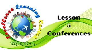 Lesson
5
Conferences
 