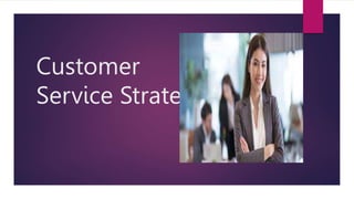 Customer
Service Strategy
 